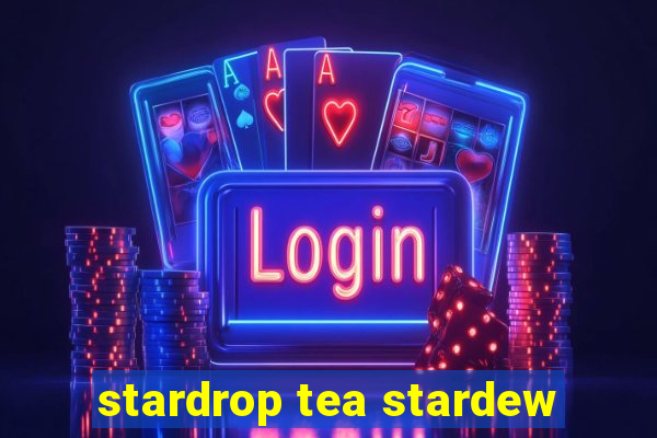 stardrop tea stardew